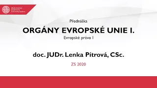 Orgány Evropské unie I.  - doc. JUDr. Lenka Pítrová, CSc.