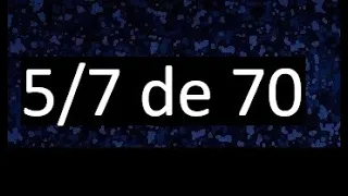 5/7 de 70 , fraccion de un numero , parte de un numero