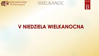 V NIEDZIELA WIELKANOCNA - ROK B - Czytania Liturgiczne - Katolicka Wspólnota Bibilijna HODEGETRIA