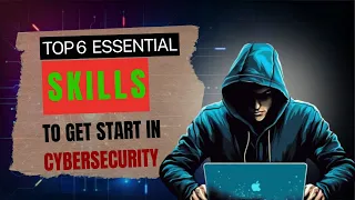 Get Started in Cybersecurity 2024: Master the 6 Essential Skills | Learn  Top 6 Cybersecurity Skills