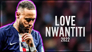 Neymar Jr Love Nwantiti Remix- CKay ● Crazy Skills & Goals 2022|HD