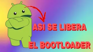 ¿Como liberar el bootloader android?