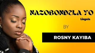 Nazo bondela yo lyrics // Rosny Kayiba // w/english translation, #rosnykayiba #nazobondelayo