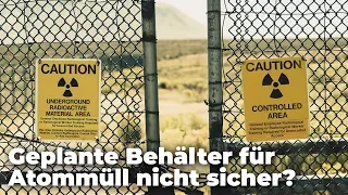 Geplante Behälter für Atommüll sind nicht sicher.