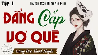 Truyện nghe một lần là mê - Đẳng Cấp Vợ Quê Tập 1 | Radio Tâm Sự Thầm Kín - MC Thanh Huyền kể