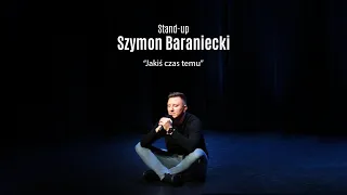 Szymon Baraniecki - JAKIŚ CZAS TEMU | Stand Up 2022 |