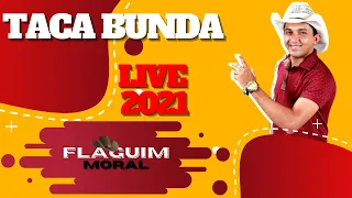 TACA BUNDA FLAGUIM MORAL, FLAGUIM MORAL LIVE 2021 FLAGUIM MORAL 2021 BARRARIA