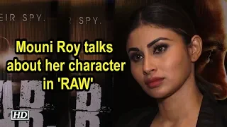 Mouni Roy talks about her character in 'RAW'