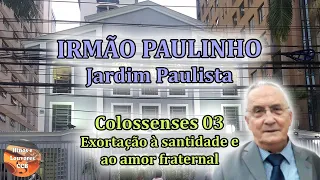 IRMÃO PAULINHO DO JARDIM PAULISTA - PALAVRA DE DEUS: COLOSSENSES 03 (CULTO CCB GLORIOSO)