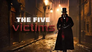 The 5 Lost Souls | Victims of the Shadows: Jack the Ripper's 1888 London Mystery