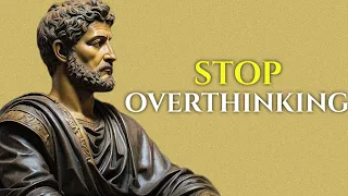 10 STOIC Ways to STOP OVERTHINKING | STOICISM