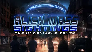 ALIEN MASS SIGHTINGS: THE UNDENIABLE TRUTH | ALIEN SPECIALS | SCIFI MOVIE DOCUMENTARY