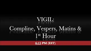 6:15 PM (EST) - Saturday night VIGIL