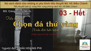 CHỌN ĐÁ THỬ VÀNG (Tình đời hối hận). Tập 03 -Hết. T. giả NV. Công Đồng Minh. Ng. đọc: Thái Hoàng Phi