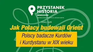 Polscy badacze Kurdów i Kurdystanu w XIX wieku – Jak Polacy budowali Orient [DYSKUSJA ONLINE]