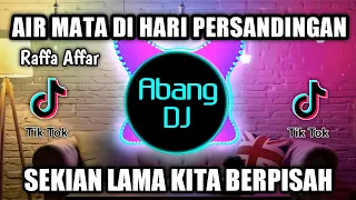 DJ AIR MATA DI HARI PERSANDINGAN REMIX VIRAL TIKTOK TERBARU 2022 SEKIAN LAMA KITA BERPISAH