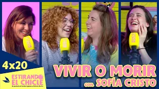 VIVIR o MORIR con SOFÍA CRISTO | Estirando el chicle 4x20