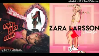 Rain on Me x I Would Like - Lady Gaga, Zara Larsson, and Ariana Grande (Mixed Mashup)