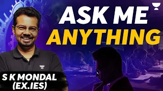 Ask Me Anything | S K Mondal ( Ex.IES )