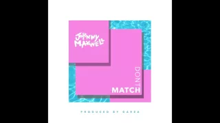 Johnny Maxwell - Don't Match (Prod. Garza) RnBass