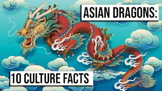 ASIAN DRAGONS | 10 Culture Facts