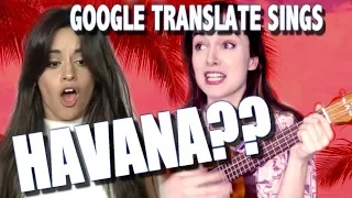 Google Translate Sings: "Havana" by Camila Cabello (PARODY)