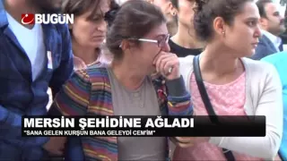 MERSİN ŞEHİDİNE AĞLADI