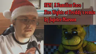 SFM| A Familiar Face | Five Nights at Freddy's remix by Jupiter Maroon [REACTION]#126