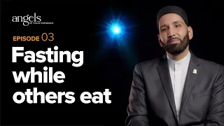 Episode 3: Fasting While Others Eat | Angels in Your Presence with Omar Suleiman