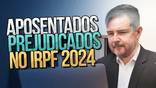 Aposentados Prejudicados no IRPF 2024