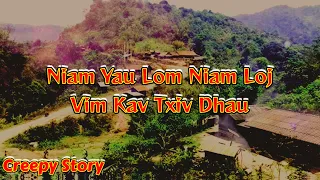 Creepy Story​ - Niam​ Yau​ Lom​ Niam​ Loj​ Vim​ Kav​ Txiv​ Dhau 19-08-2023