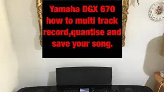 Yamaha DGX-670 recording ,Quantising and Saving￼