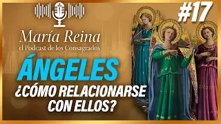 ¿Cómo nos RELACIONAMOS con los ÁNGELES? | MARÍA REINA, el Podcast de los Consagrados (25/5/23)