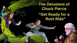 The Delusions of Chuck Pierce “Get Ready for a Root Ride”