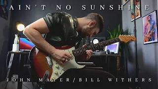 Ain't No Sunshine - John Mayer/Bill Withers | Full Cover