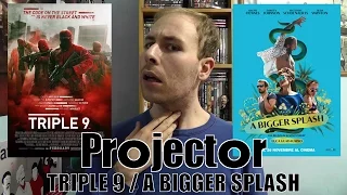 Triple 9 / A Bigger Splash (REVIEW) | Projector
