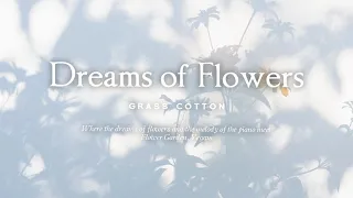 Where the dreams of flowers and the melody of the piano meet l GRASS COTTON+