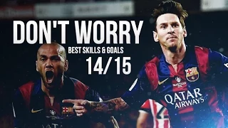 Lionel Messi 2014/2015 - Don't Worry™ Madcon feat. Ray Dalton | Best Skills & Goals | HD