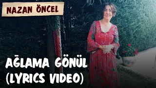 Nazan Öncel - Ağlama Gönlüm (Lyrics Video | Şarkı Sözleri)