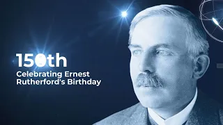 Ernest Rutherford's Life and Legacy