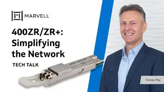 400ZR ZR+: Simplifying the Network - Tech Talk | Marvell Technology