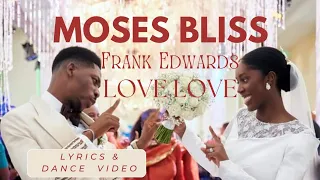 Moses Bliss x Frank Edwards_ Love Love (Lyrics and Wedding Dance Video)