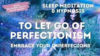 Guided Sleep Meditation & Hypnosis | To Let Go of Perfectionism & Anxiety | Embrace Imperfections