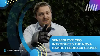 SenseGlove CEO Introduces the Nova haptic feedback gloves