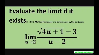 Evaluate the limit as u approaches 2 of (square root(4u +1) -3)/(u - 2).  Multiply by conjugate