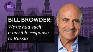 ‘We’ve had such a terrible response to Russia’ - Bill Browder