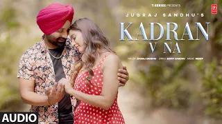 KADRAN V NA (Full Audio) | Jugraj Sandhu | Latest Punjabi Songs 2024