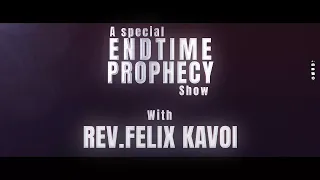 A SPECIAL END TIME PROPHECY SHOW WITH REV. FELIX KAVOI