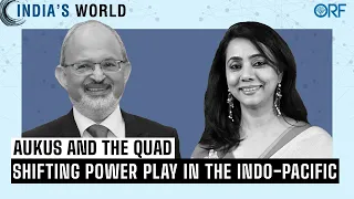 India's World | AUKUS and the Quad: Shifting Power Play in the Indo-Pacific