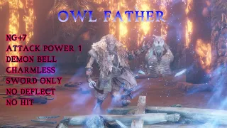 Owl (Father) NG+7 AP1 Sword only NKC+DB No deflects/block/hit/dmg